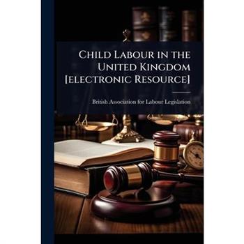 Child Labour in the United Kingdom [electronic Resource]