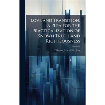 Love and Transition, a Plea for the Practicalization of Known Truth and Righteousness
