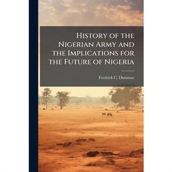 History of the Nigerian Army and the Implications for the Future of Nigeria