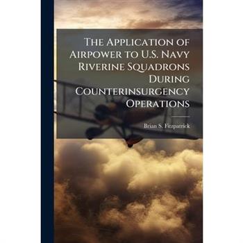 The Application of Airpower to U.S. Navy Riverine Squadrons During Counterinsurgency Operations