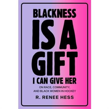 Blackness Is a Gift I Can Give Her