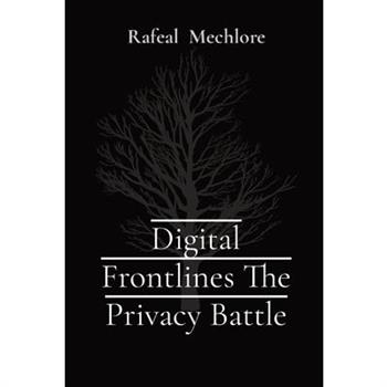 Digital Frontlines The Privacy Battle