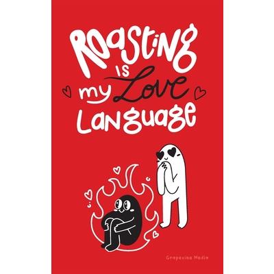 Roasting is my Love Language
