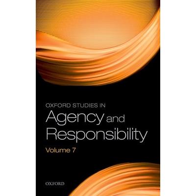 Oxford Studies in Agency and Responsibility Volume 7