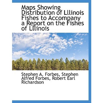 Maps Showing Distribution of Lllinois Fishes to Accompany a Report on the Fishes of Lllinois