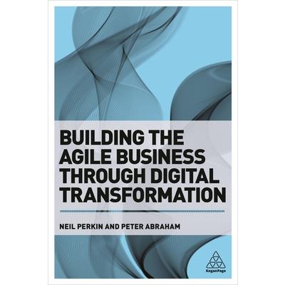 Building the Agile Business Through Digital Transformation