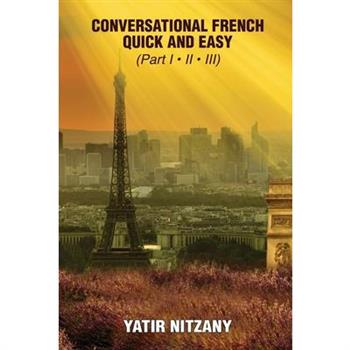 Conversational French Quick and Easy - Part I, II, and III