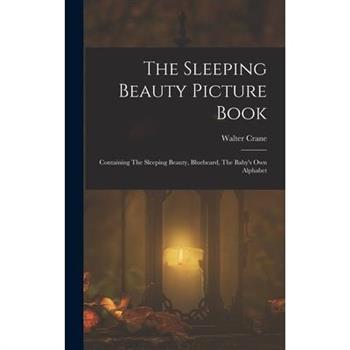 The Sleeping Beauty Picture Book; Containing The Sleeping Beauty, Bluebeard, The Baby’s own Alphabet