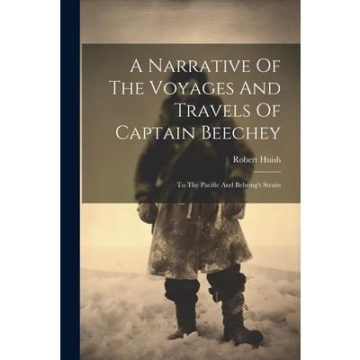 A Narrative Of The Voyages And Travels Of Captain Beechey