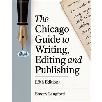 The Chicago Guide To Writing, Editing, And Publishing (18th Edition)