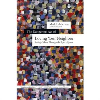 The Dangerous Act of Loving Your Neighbor