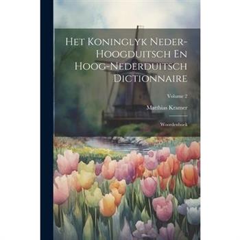 Het Koninglyk Neder-hoogduitsch En Hoog-nederduitsch Dictionnaire