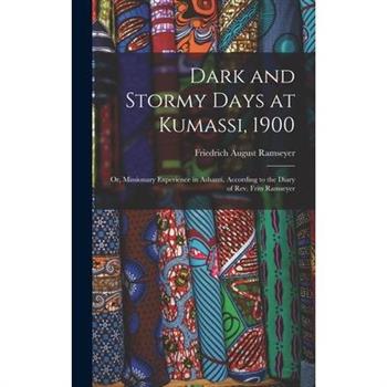 Dark and Stormy Days at Kumassi, 1900