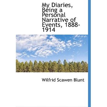My Diaries, Being a Personal Narrative of Events, 1888-1914