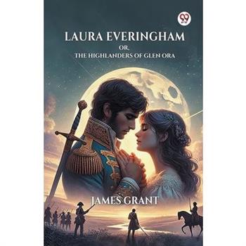 Laura Everingham Or, The Highlanders Of Glen Ora
