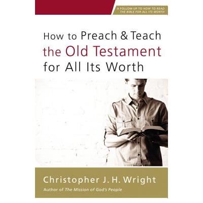 How to Preach and Teach the Old Testament for All Its Worth