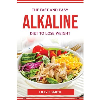 The Fast and Easy Alkaline Diet to Lose Weight