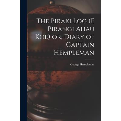 The Piraki log (E Pirangi Ahau koe) or, Diary of Captain Hempleman