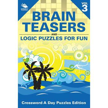 Brain Teasers and Logic Puzzles for Fun Vol 3