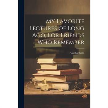 My Favorite Lectures of Long Ago, For Friends Who Remember