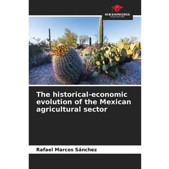 The historical-economic evolution of the Mexican agricultural sector