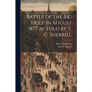 Battle of the Big Hole in August 1877 as Told by T. C. Sherrill