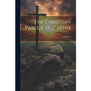 The Christian Parlor Magazine; Volume 6