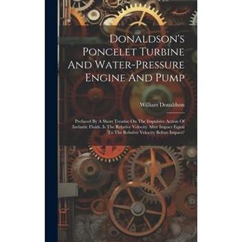Donaldson’s Poncelet Turbine And Water-pressure Engine And Pump