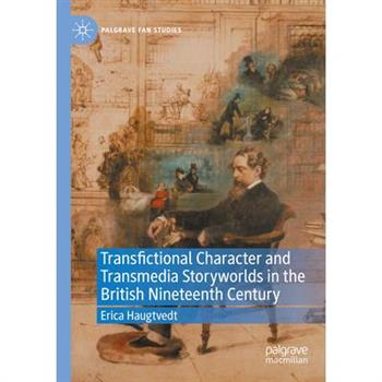 Transfictional Character and Transmedia Storyworlds in the British Nineteenth Century