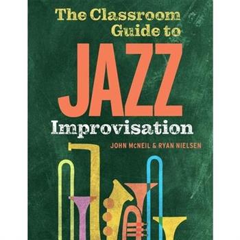 The Classroom Guide to Jazz Improvisation