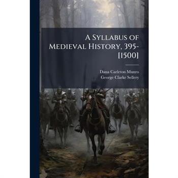 A Syllabus of Medieval History, 395-[1500]