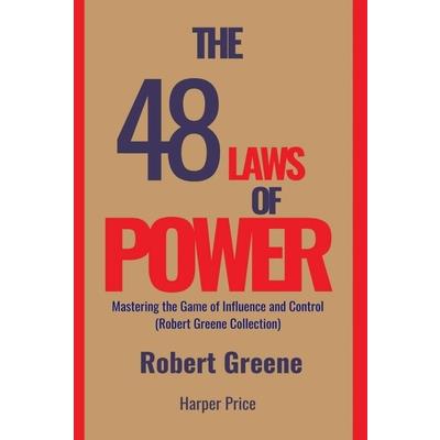 The 48 Laws of Power Mastering the Game of Influence and Control (Robert Greene Collection)