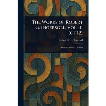 The Works of Robert G. Ingersoll, Vol. 01 (of 12)