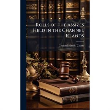 Rolls of the Assizes Held in the Channel Islands