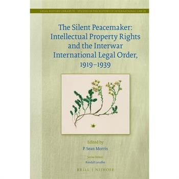 The Silent Peacemaker: Intellectual Property Rights and the Interwar International Legal Order, 1919-1939