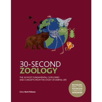 30-Second ZoologyThe 50 Most Fundamental Categories and Concepts from the Study of Animal