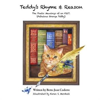 Teddy’s Rhyme & ReasonThe Poetic Mewsings of an F.O.T. (Fabulous Orange Tabby)