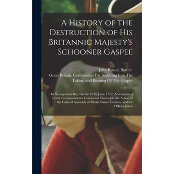 A History of the Destruction of His Britannic Majesty's Schooner Gaspee