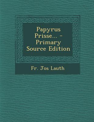 Papyrus Prisse... - Primary Source Edition