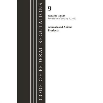 Code of Federal Regulations, Title 09 Animals and Animal Products 200-End, Revised as of January 1, 2023