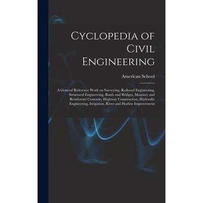 Cyclopedia of Civil Engineering; a General Reference Work on Surveying, Railroad Engineering, Structural Engineering, Roofs and Bridges, Masonry and Reinforced Concrete, Highway Construction, Hydrauli