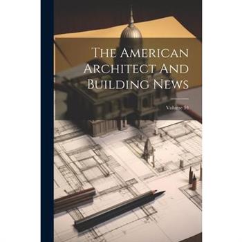 The American Architect And Building News; Volume 94