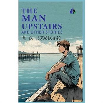 The Man Upstairs and Other Stories - (PAPERBACK)