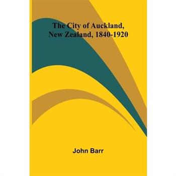 The City Of Auckland, New Zealand, 1840-1920