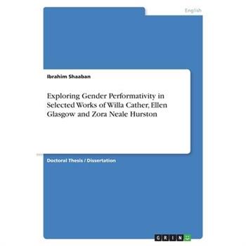 Exploring Gender Performativity in Selected Works of Willa Cather, Ellen Glasgow and Zora Neale Hurston