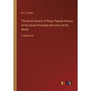 The Seven Sisters of Sleep; Popular History of the Seven Prevailing Narcotics of the World