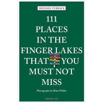 111 Places in the Finger Lakes That You Must Not Miss