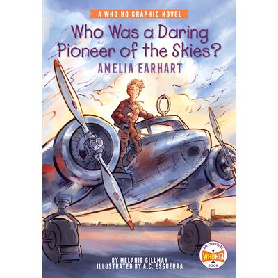 Who Was a Daring Pioneer of the Skies?: Amelia Earhart