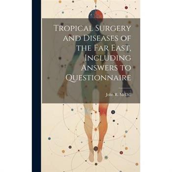 Tropical Surgery and Diseases of the Far East, Including Answers to Questionnaire