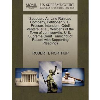 Seaboard Air Line Railroad Company, Petitioner, V. C. Prosser, Intendent, Odell Venters, Et Al., Wardens of the Town of Johnsonville. U.S. Supreme Court Transcript of Record with Supporting Pleadings